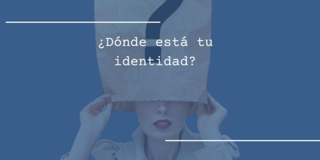 ¿Dónde está tu identidad?