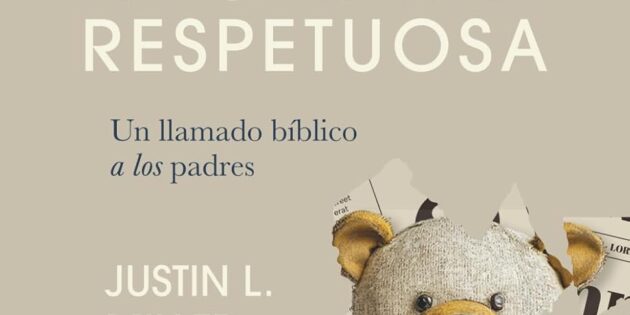 Reseña: El lado no tan amoroso de la crianza respetuosa: un llamado bíblico a los padres.