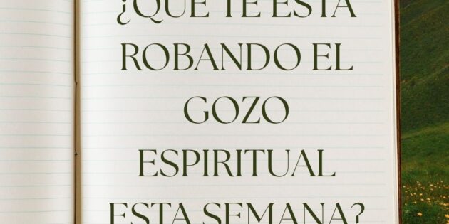 ¿Qué te está robando el gozo espiritual esta semana?